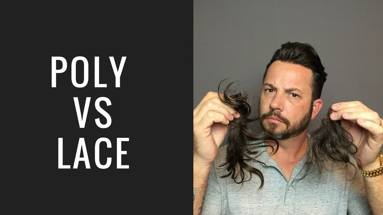 Hair Replacement Mens Hair System Review Poly Vs. Lace