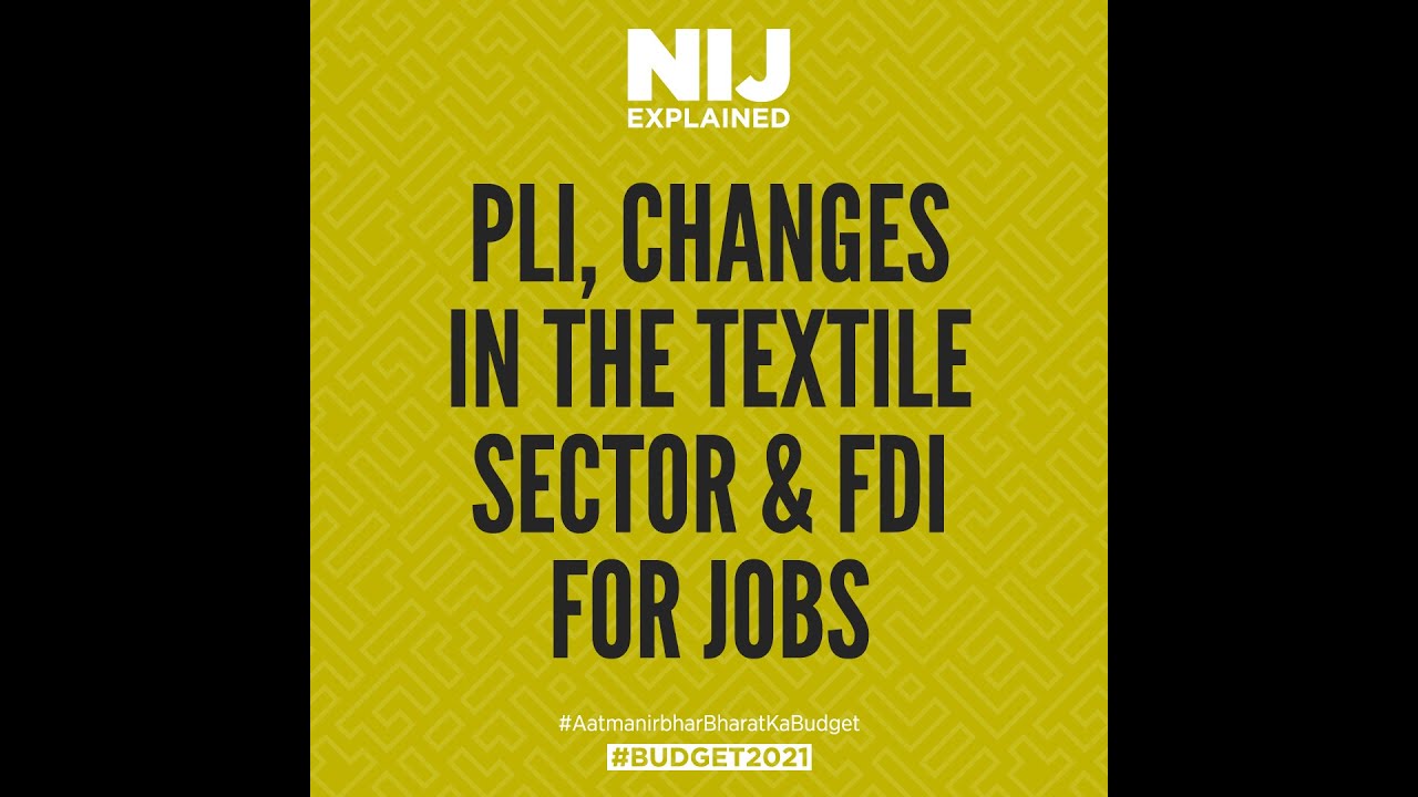 PLI, changes in the textile sector & FDI for Jobs