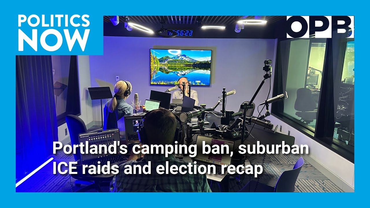 OPB Politics Now Live: Portland's camping ban, suburban ICE raids and election recap