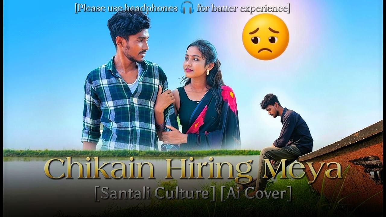 Chikain Hiring Meya || Santali Sad Song 2026 || Ai Cover || Sad romantic Song || Santali Culture||