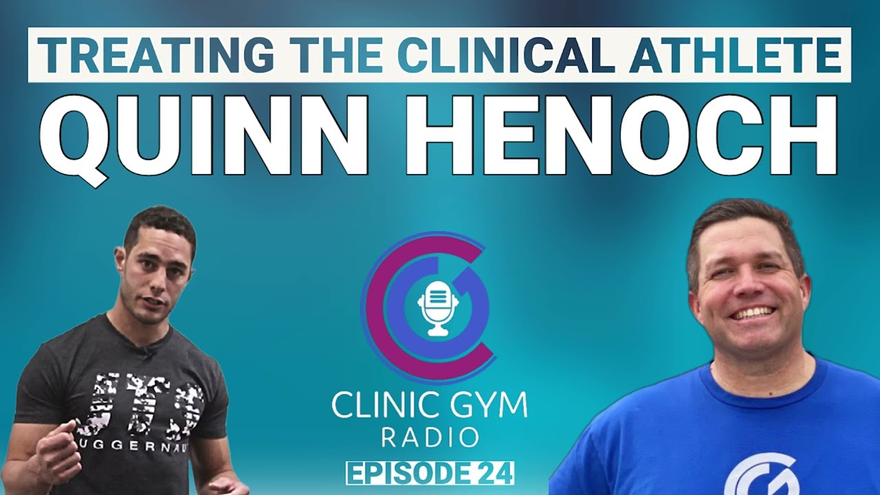 Treating the Clinical Athlete with Quinn Henoch | Clinic Gym Radio Ep. 24