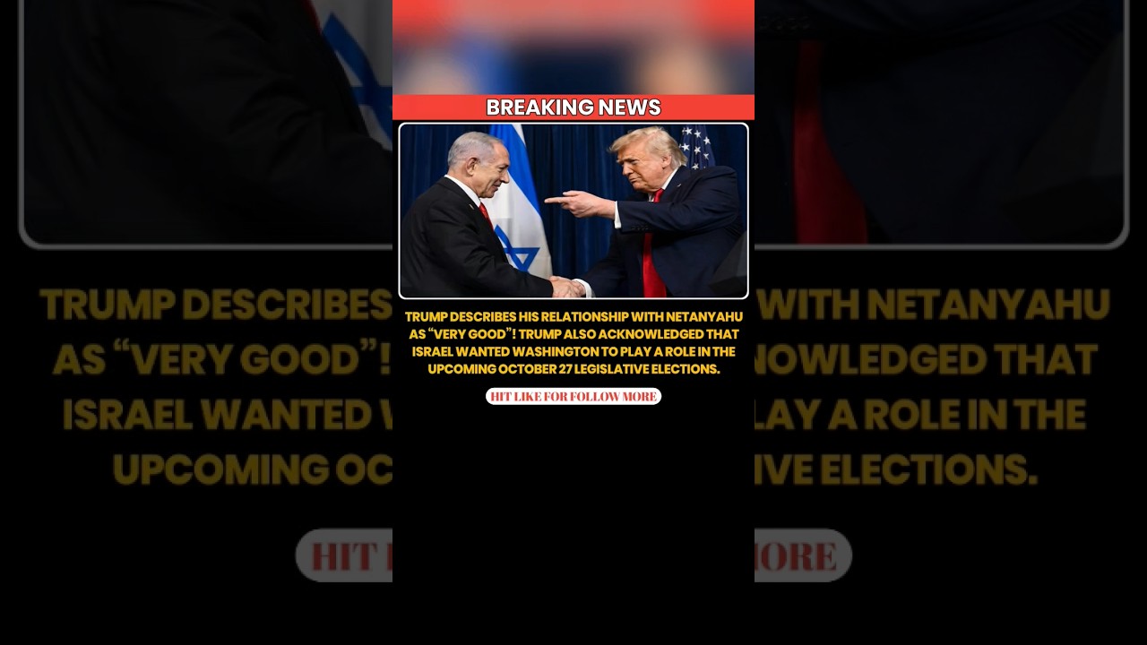 Trump Describes His Relationship With Netanyahu as &ldquo;Very Good&rdquo;!