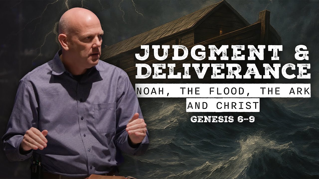Judgment and Deliverance: Noah, the Flood, the Ark, and Christ // Genesis 6-9