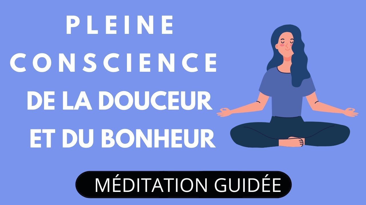 Pleine Conscience De La Douceur Et Du Bonheur &bull; Christophe Andr&eacute; | M&eacute;ditation Guid&eacute;e