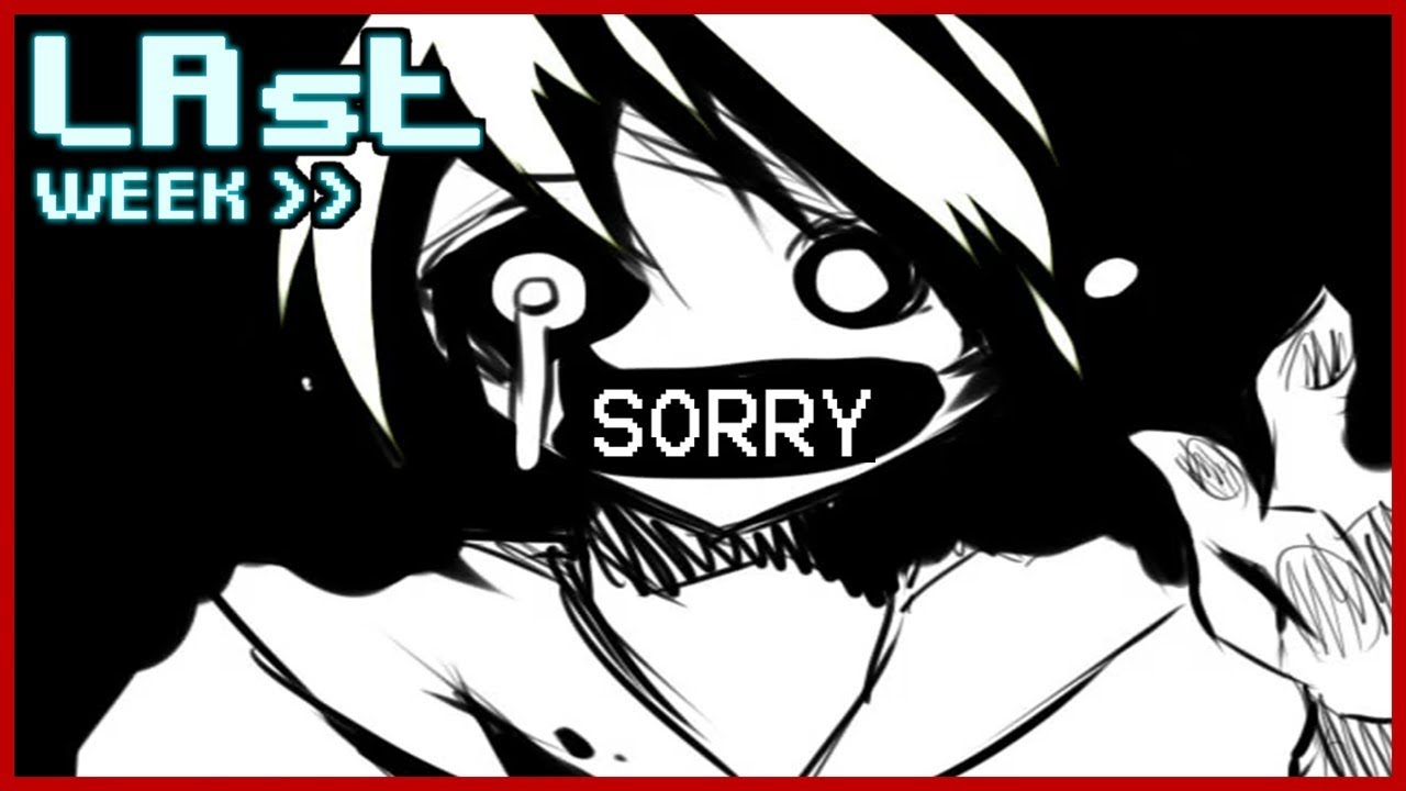 Sorry For What?... | LAst WEEK - [Part 2]