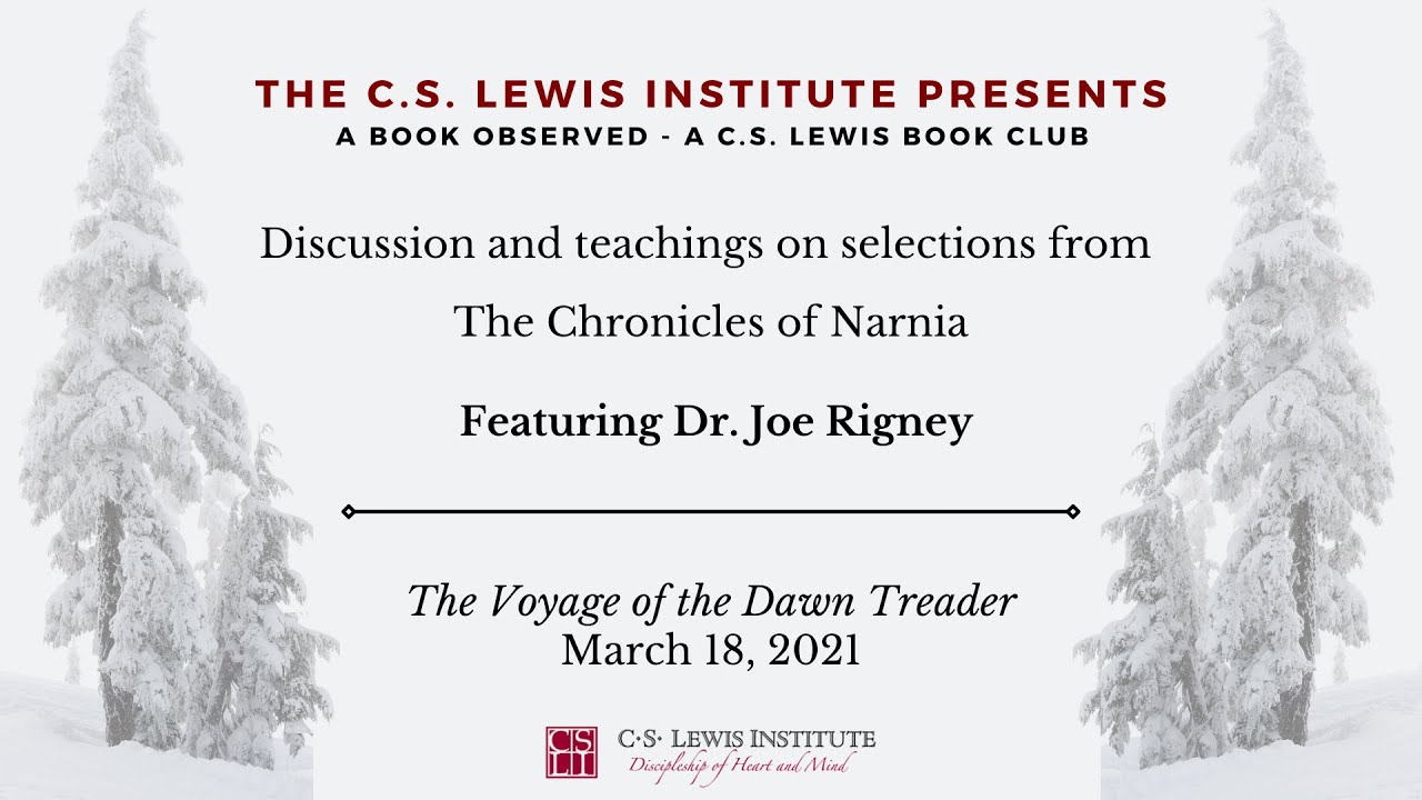 A Book Observed: C.S. Lewis's The Voyage of the Dawn Treader (Dr. Joe Rigney)