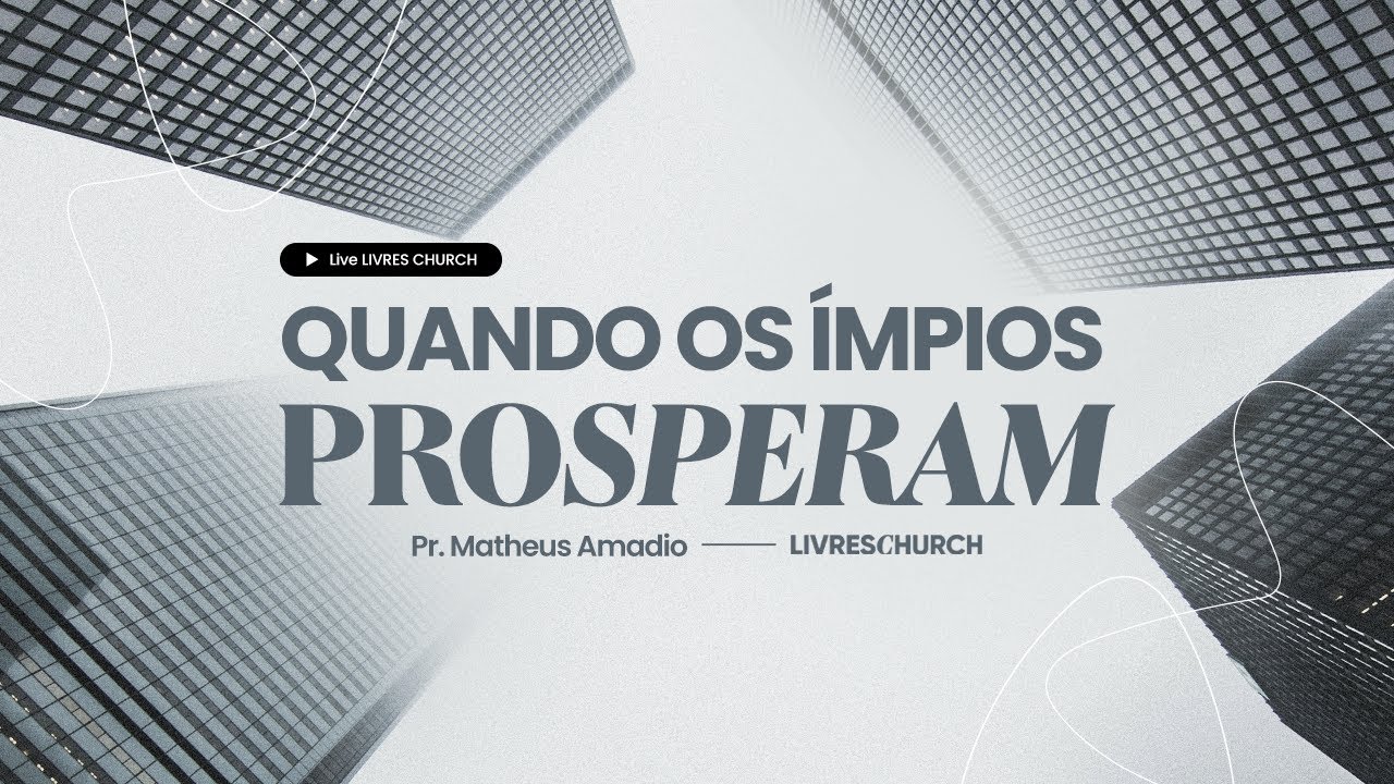QUANDO OS ÍMPIOS PROSPERAM - LIVE - Livres Church - Matheus Amadio