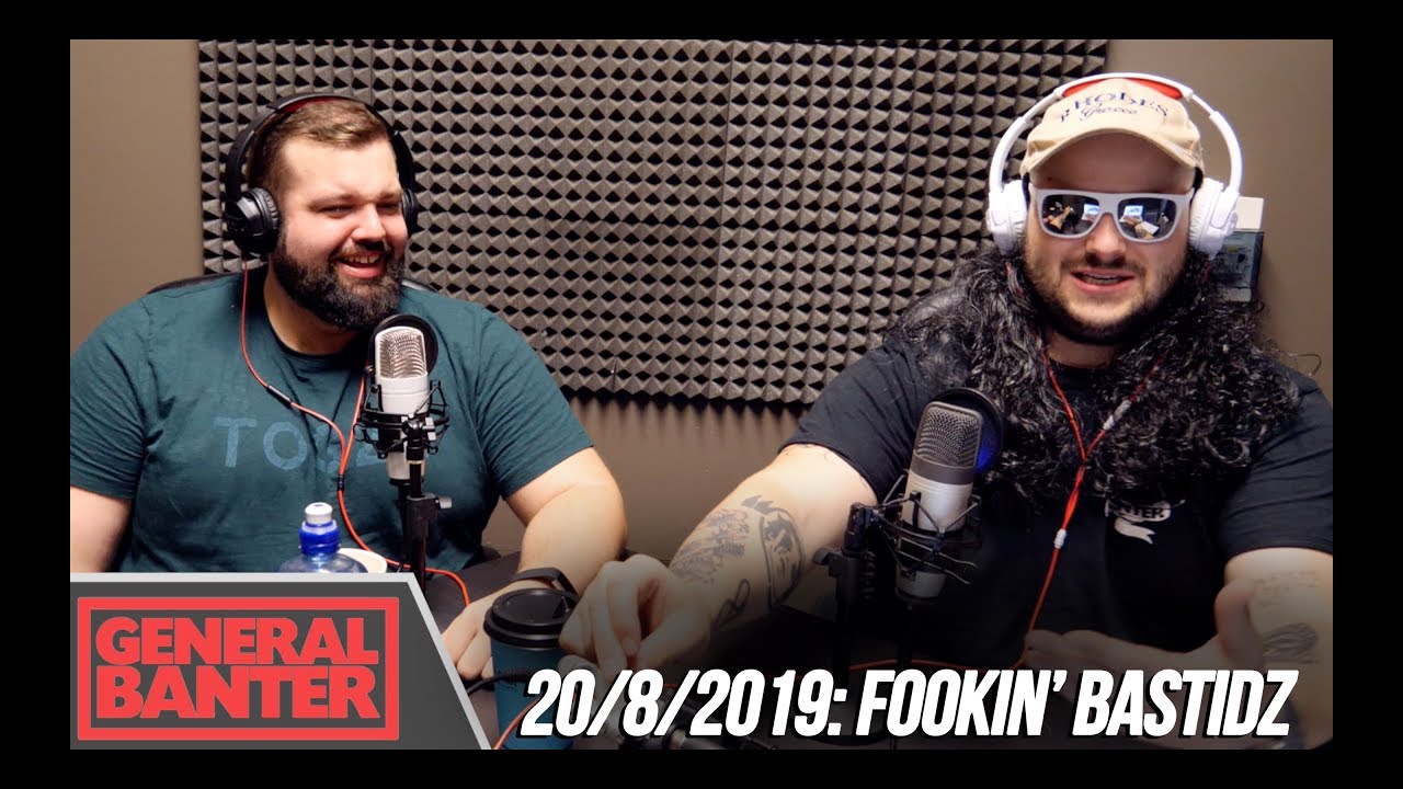 THE GENERAL BANTER PODCAST: 20/8/2019 Feat: Dave Elliott