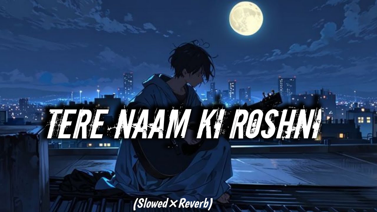 “Tere Naam Ki Roshni” Hindi  Lofi Songe /Slowed Reverb❤️‍🩹🎵❤️🫂
