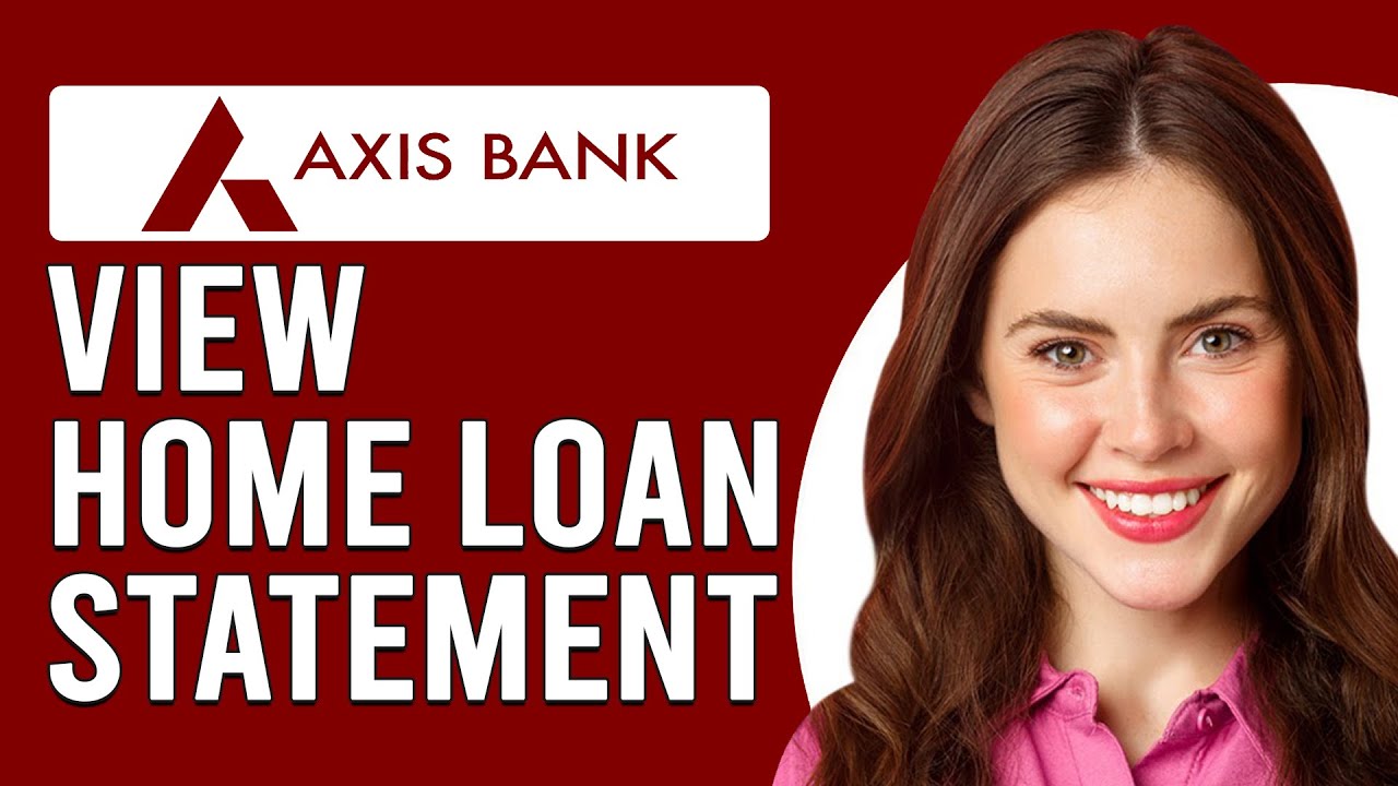 How To View Axis Bank Home Loan Statement Online (How To Get Axis Bank Home Loan Statement Online)
