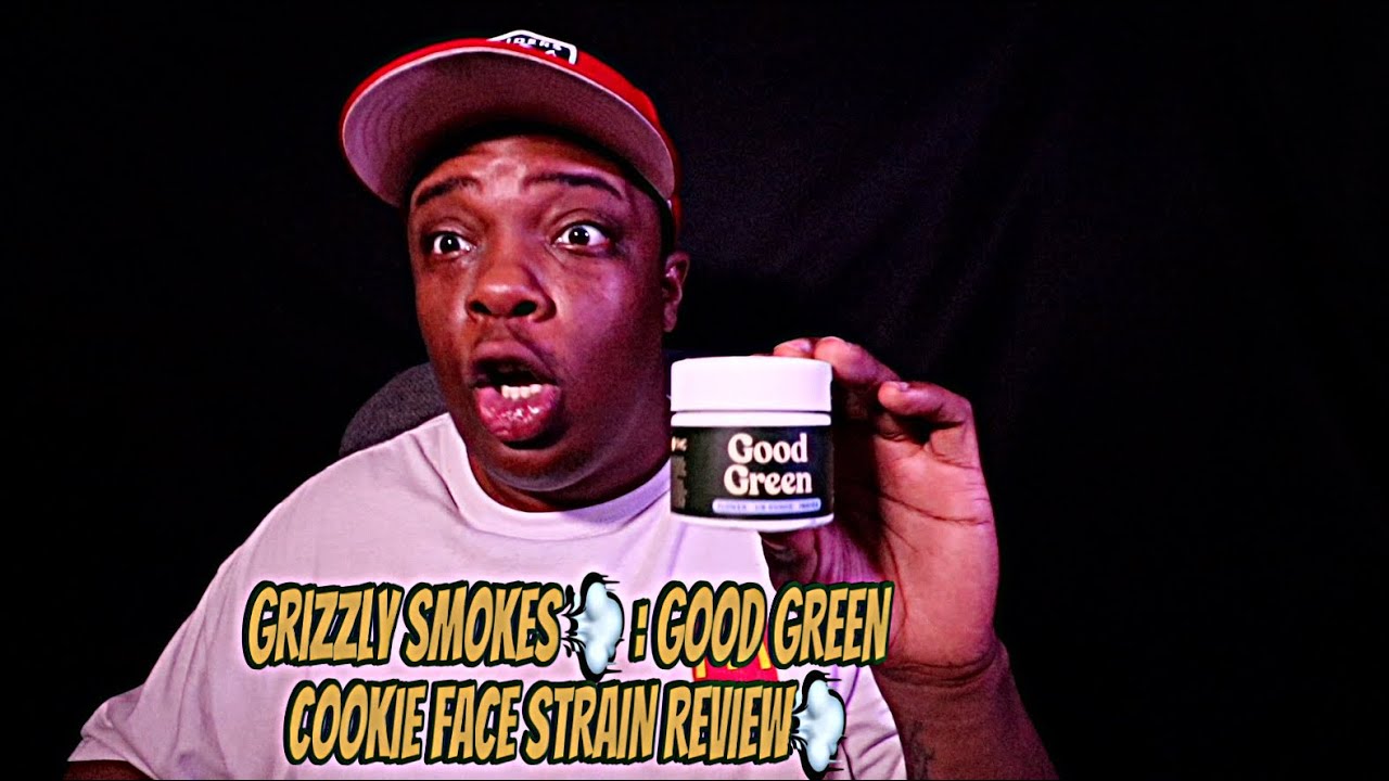 Grizzly Smokes 💨 : GOOD GREEN COOKIE FACE STRAIN REVIEW💨