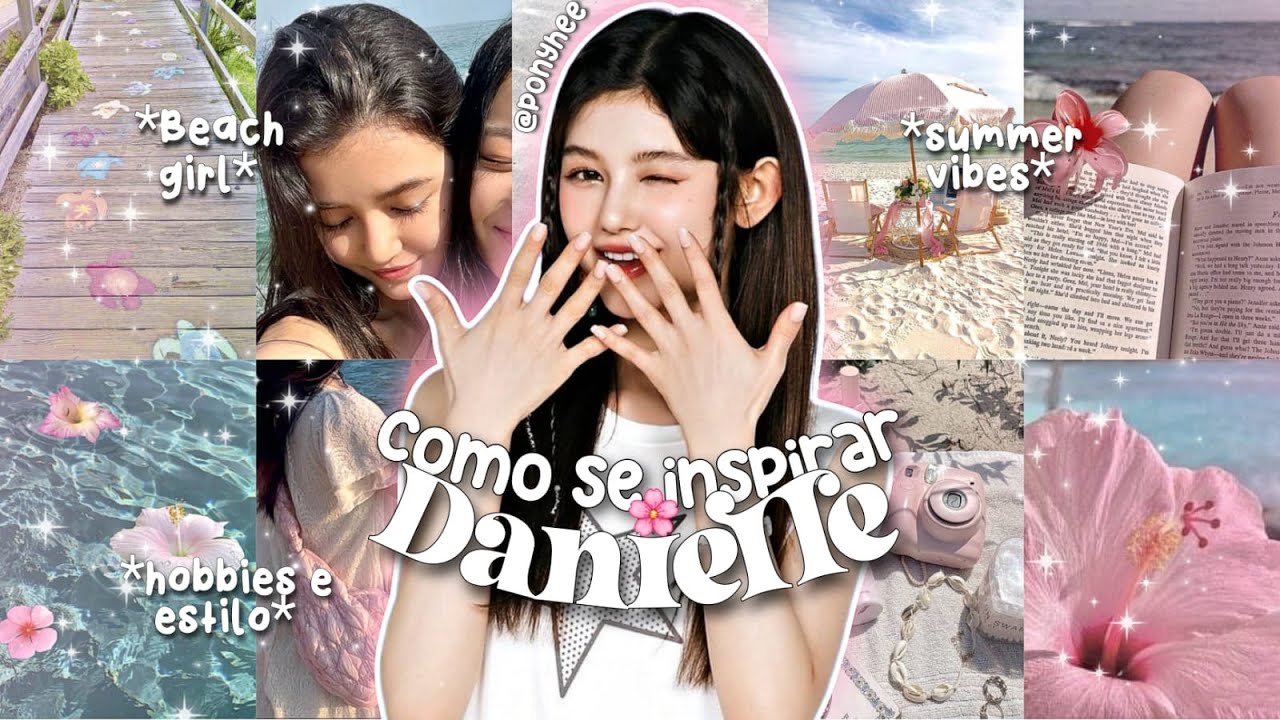 DANIELLEISM: Como se inspirar na DANIELLE🌺🌊