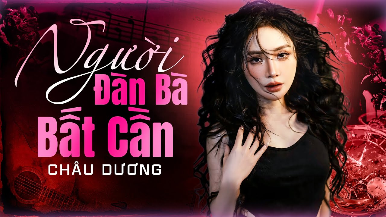 Người Đàn Bà Bất Cần - Châu Dương | Em Biến Nước Mắt Thành Mực, Viết Lên Da, Viết Lên Thịt.