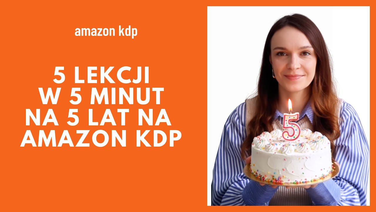 5 lekcji o Amazon KDP w 5 minut! Czyli moje 5 lat zarabiania na KDP