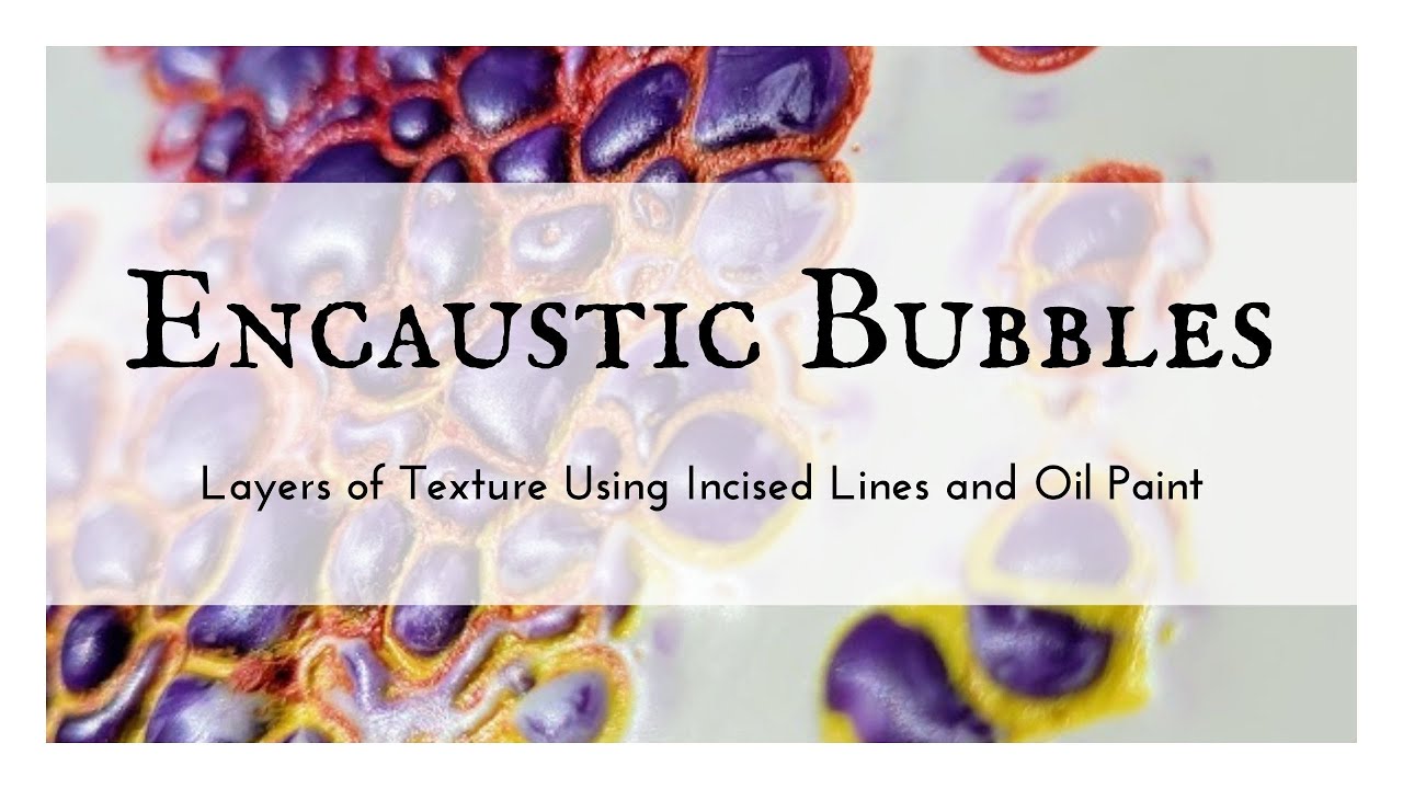 Creating Layers of Bubble Texture in Encaustic Painting with Incised Lines and Oil Paint
