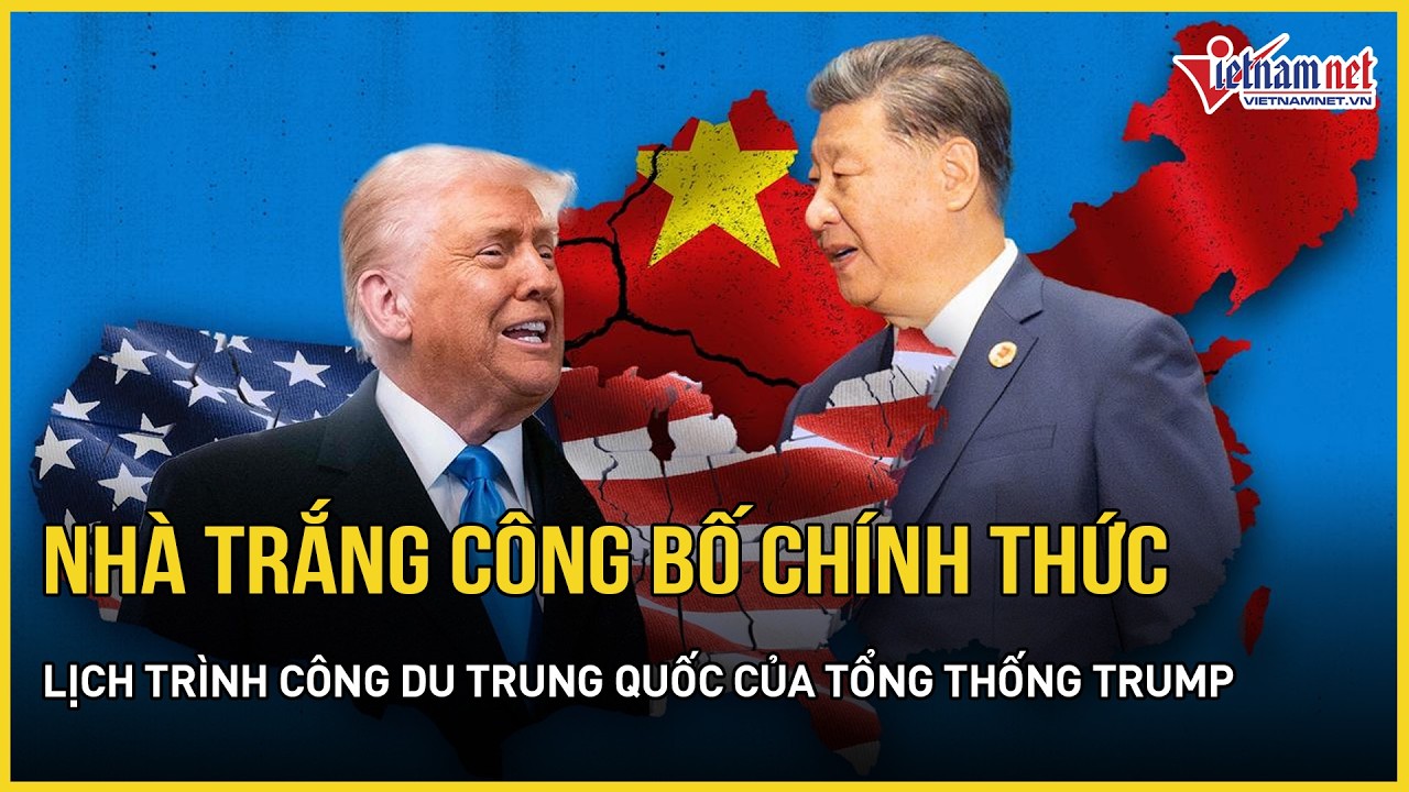 Nóng: Nhà Trắng công bố chính thức lịch trình công du Trung Quốc của Tổng thống Mỹ Trump