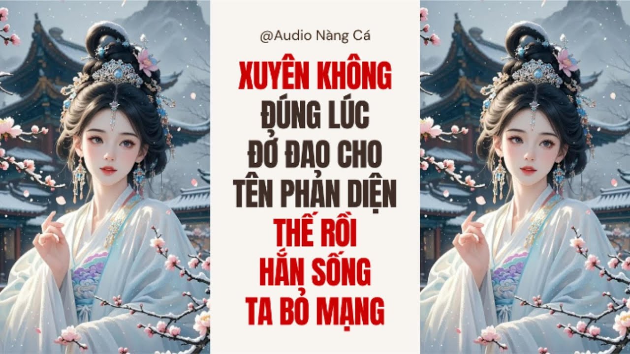 (FULL) XUYÊN KHÔNG ĐÚNG LÚC ĐỞ ĐAO CHO TÊN PHẢN DIỆN, THẾ RỒI HẮN SỐNG TA BỎ MẠNG