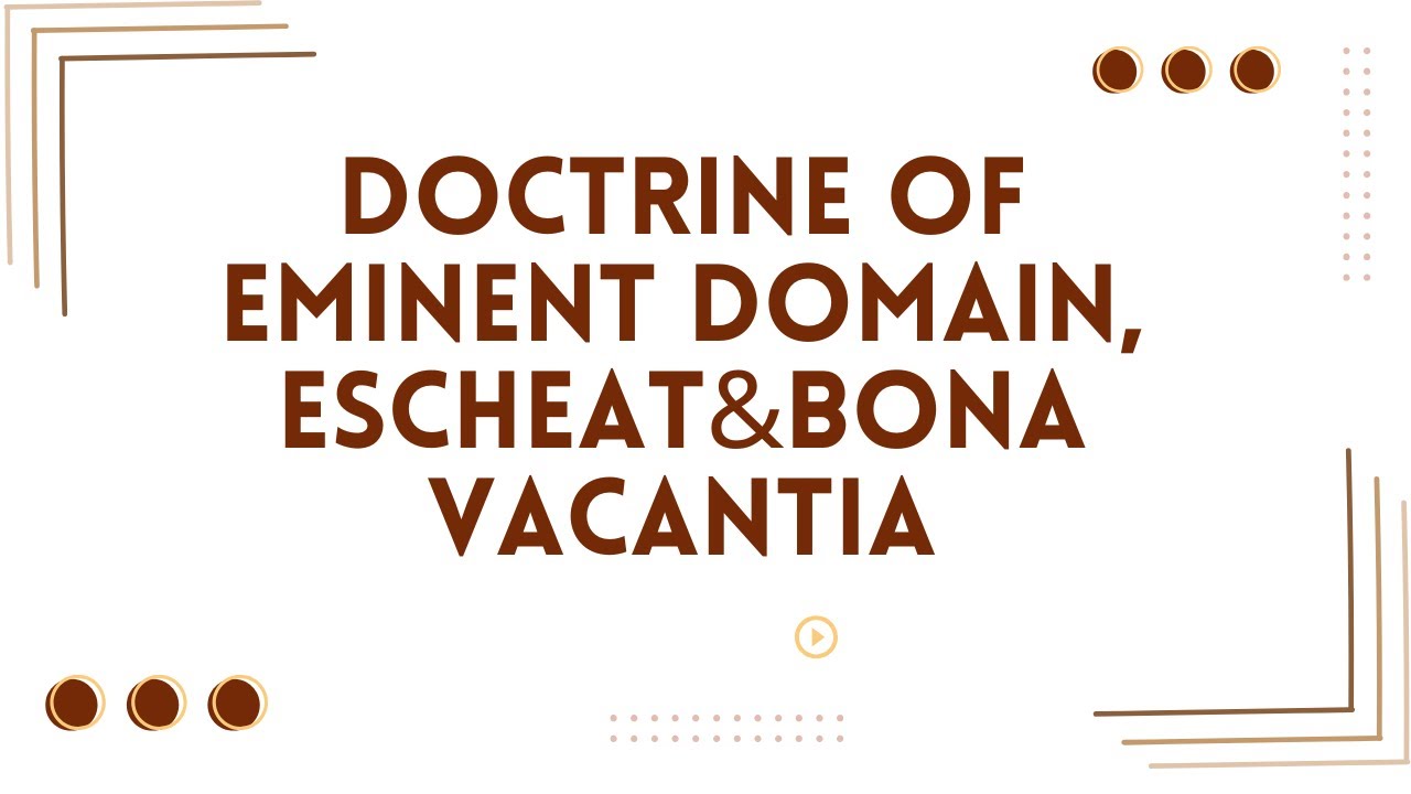 Doctrine of Eminent domain| Doctrine of Escheat| Doctrine of Bona vacantia