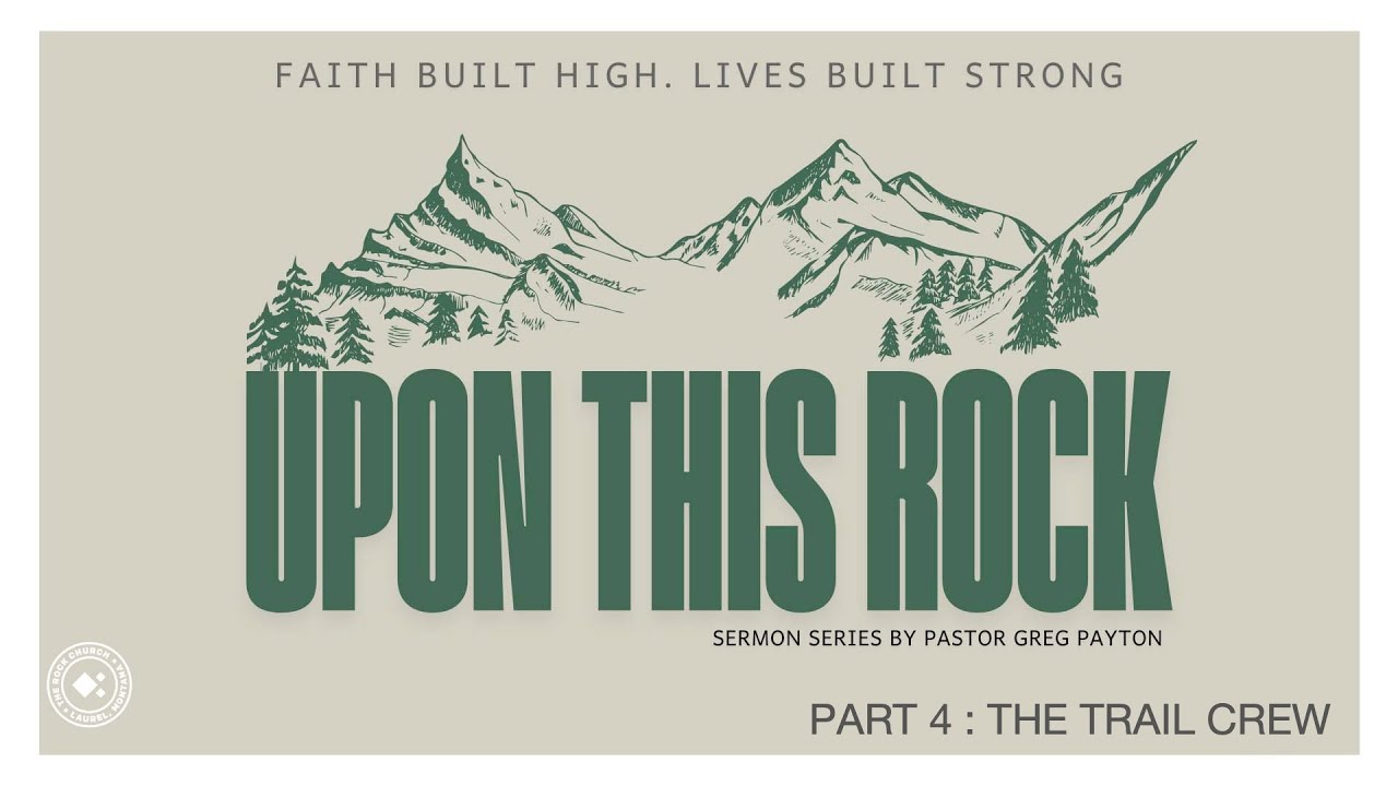 Upon this Rock Part 4 - The Trail Crew
