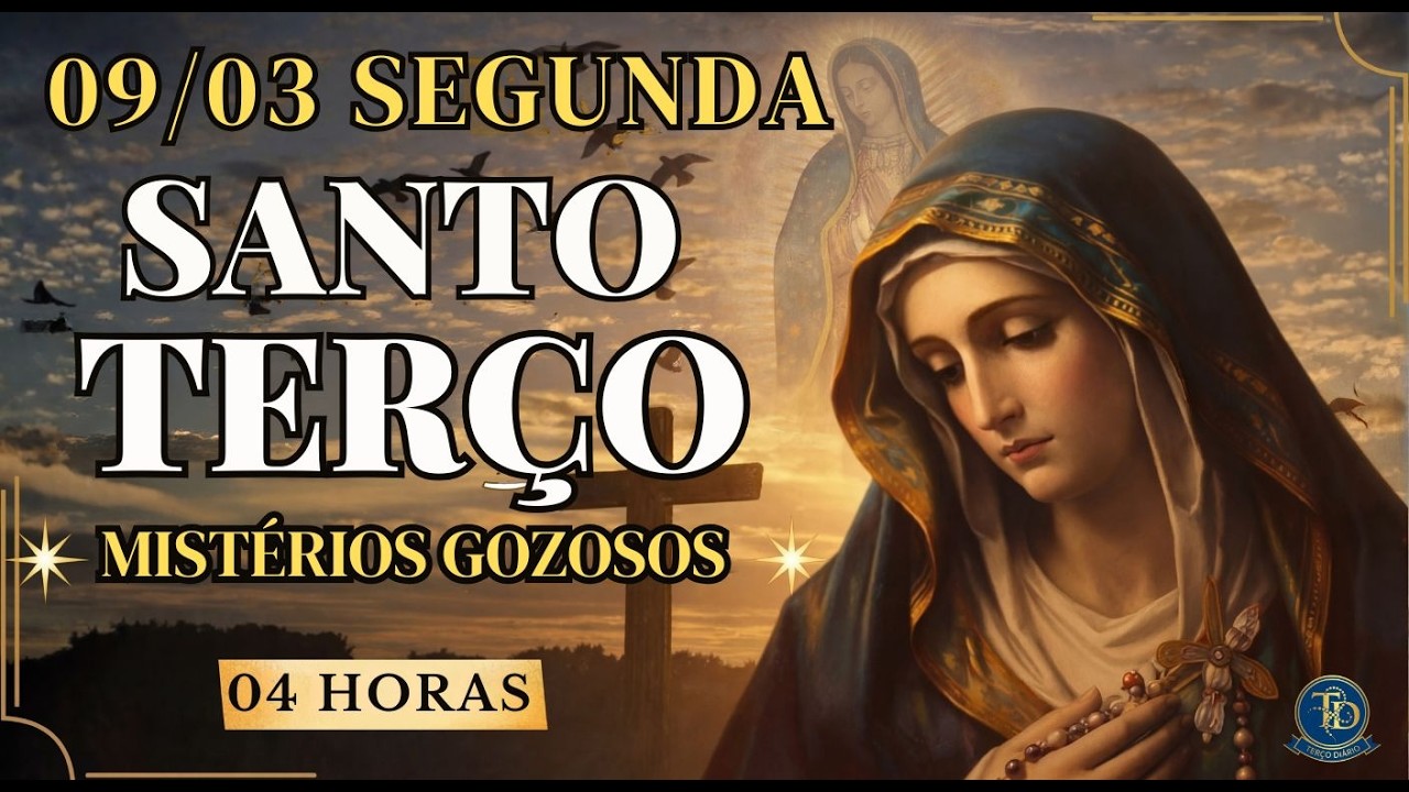 TERÇO DE HOJE - 09/03/2026 - SEGUNDA-FEIRA: MISTÉRIOS GOZOSOS - 04 HORAS | SANTO TERÇO