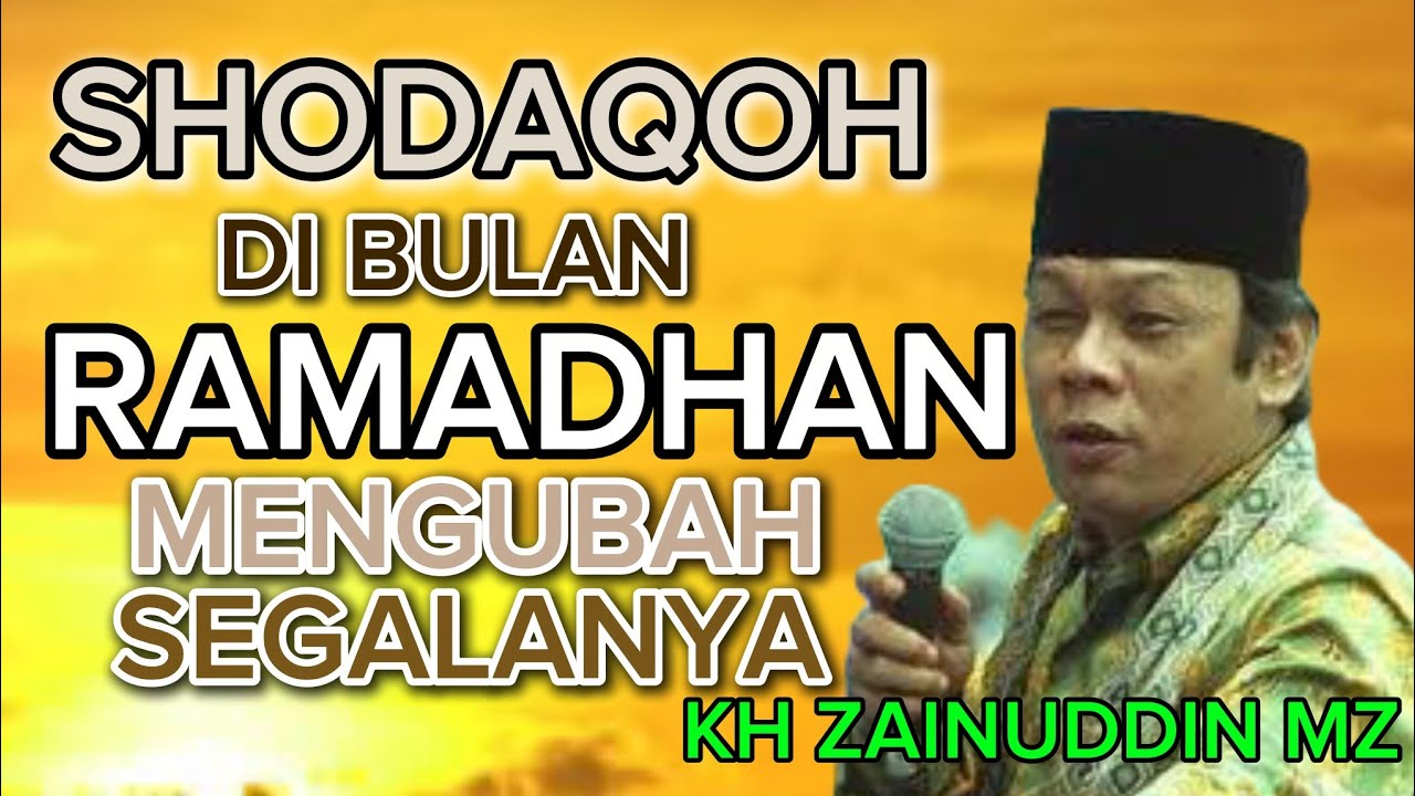KH ZAINUDDIN MZ SHODAQOH di Bulan Ramandhan bisa Mengubah Segalanya 