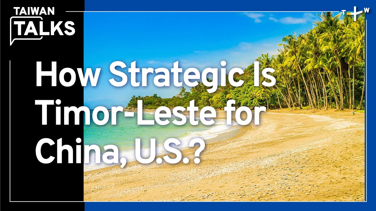 Timor-Leste: Why China, Australia Are Angling for Influence in This Tiny Country | Taiwan Talks