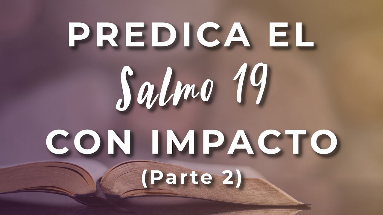 Sermón 2 - Cómo Predicar Un Sermón Sobre El Salmo 19
