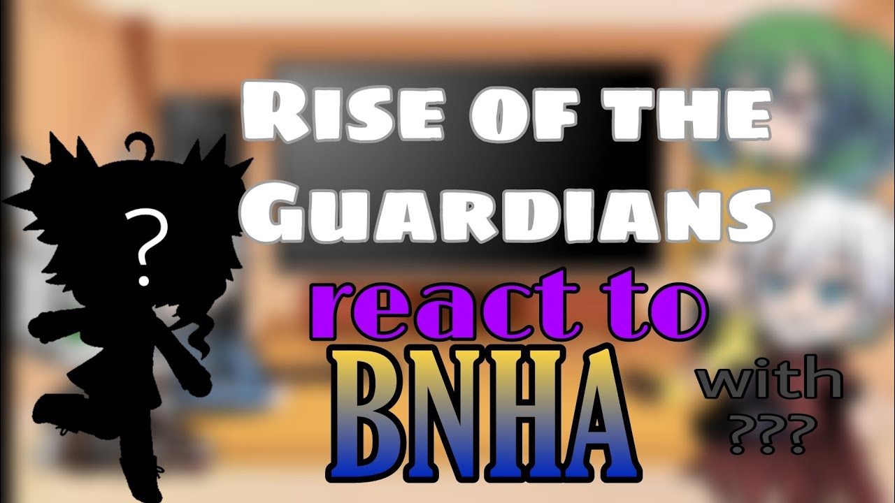 Rise of the Guardians react to BNHA! || Gacha Club || •Hearty Heart71•