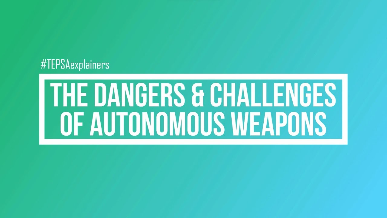 The Dangers and Challenges of Autonomous Weapons | Serif Onur Bahcecik | TEPSA Explainers