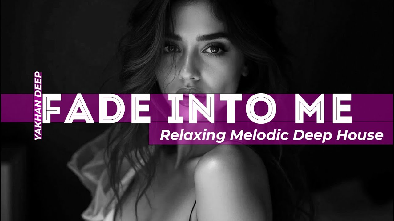 YAKHAN-DEEP –Fade Into Me (Emotional Deep House 2025 / Melodic / Atmospheric) 