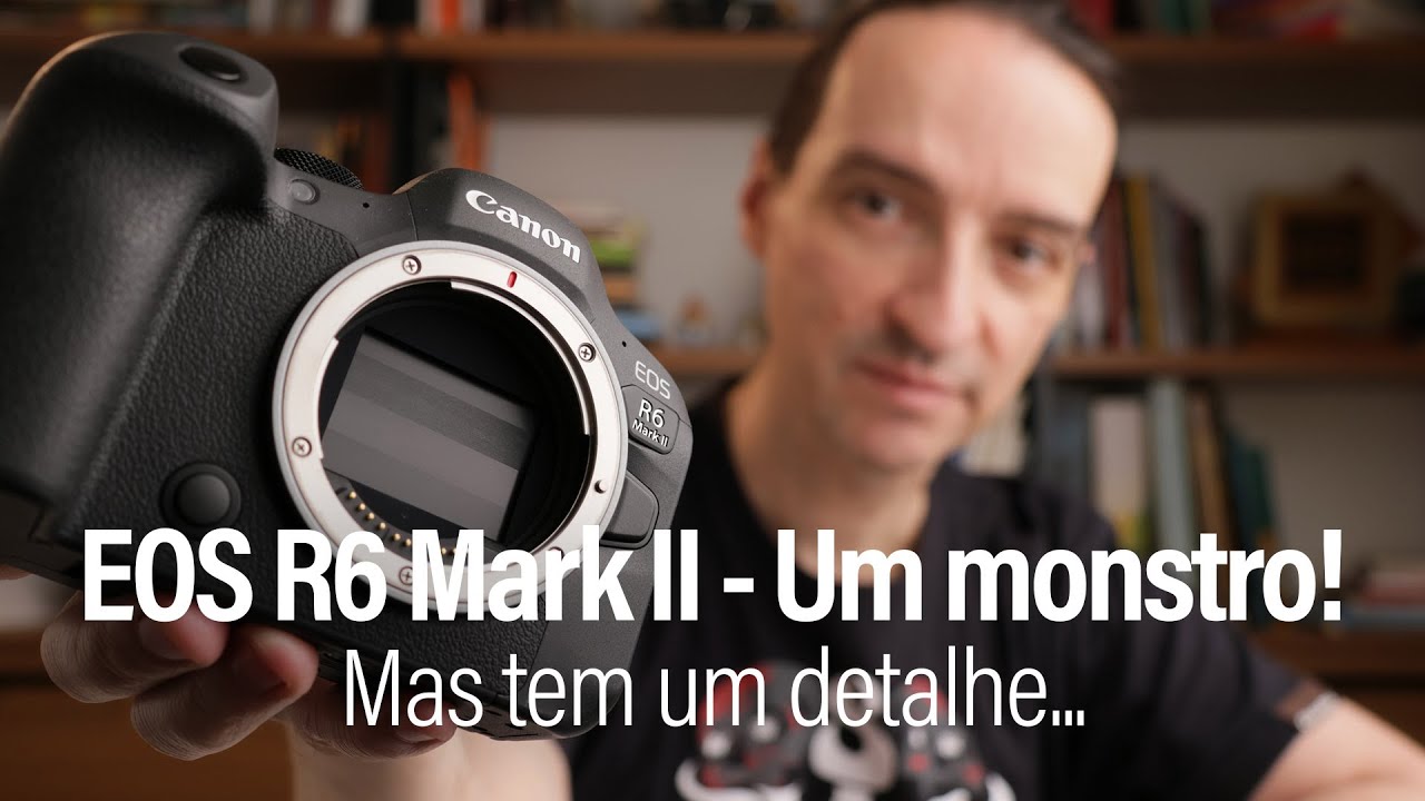 Canon EOS R6 Mark II - Um monstro de câmera, uma das melhores do mercado, mas tem um pequeno porém.