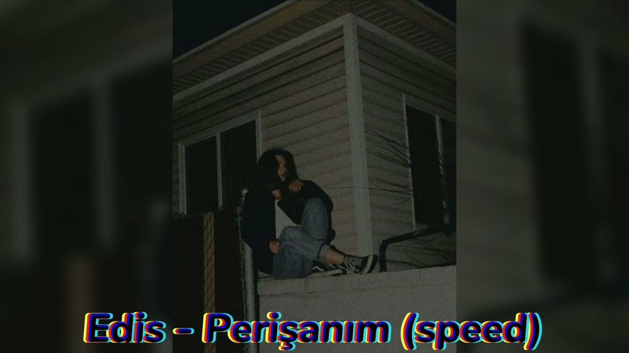 Edis - Perişanım (speed)