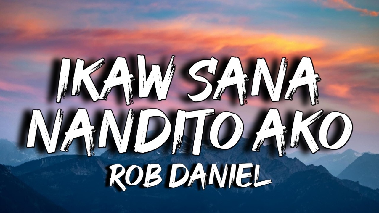 Rob Deniel - Ikaw Sana x Nandito Ako (Lyrics)