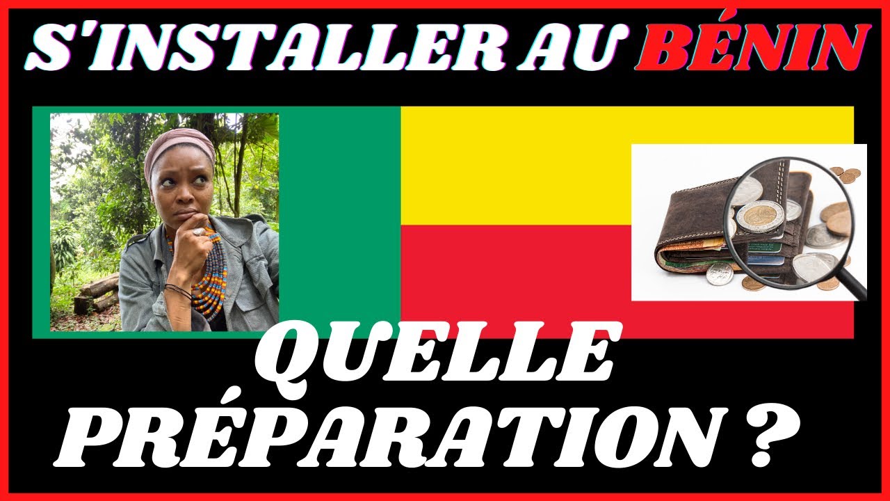 S’INSTALLER  AU BÉNIN 🇧🇯 : QUELLE PRÉPARATION MENTALE ET FINANCIÈRE ?