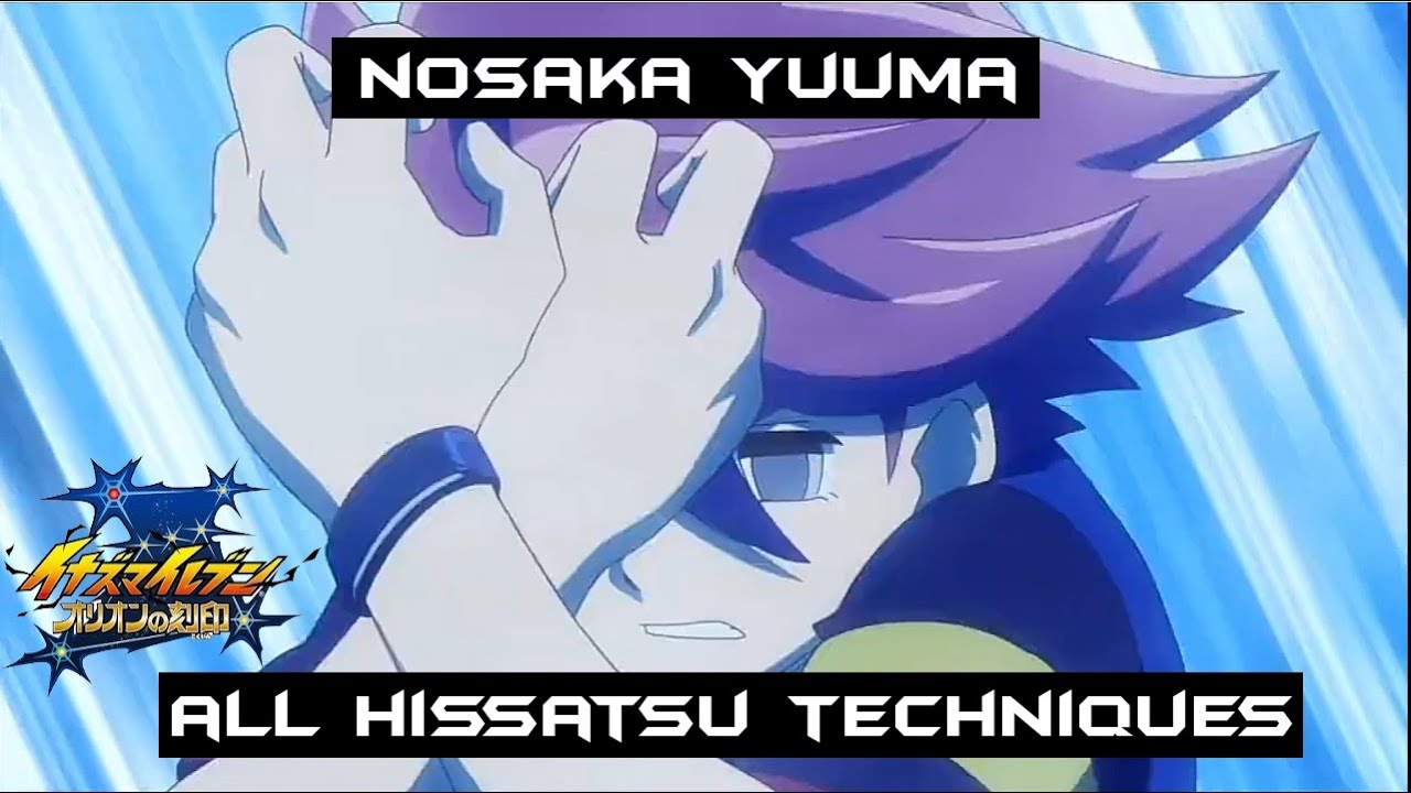 Nosaka Yuuma all hissatsu techniques - Inazuma Eleven Ares/Orion
