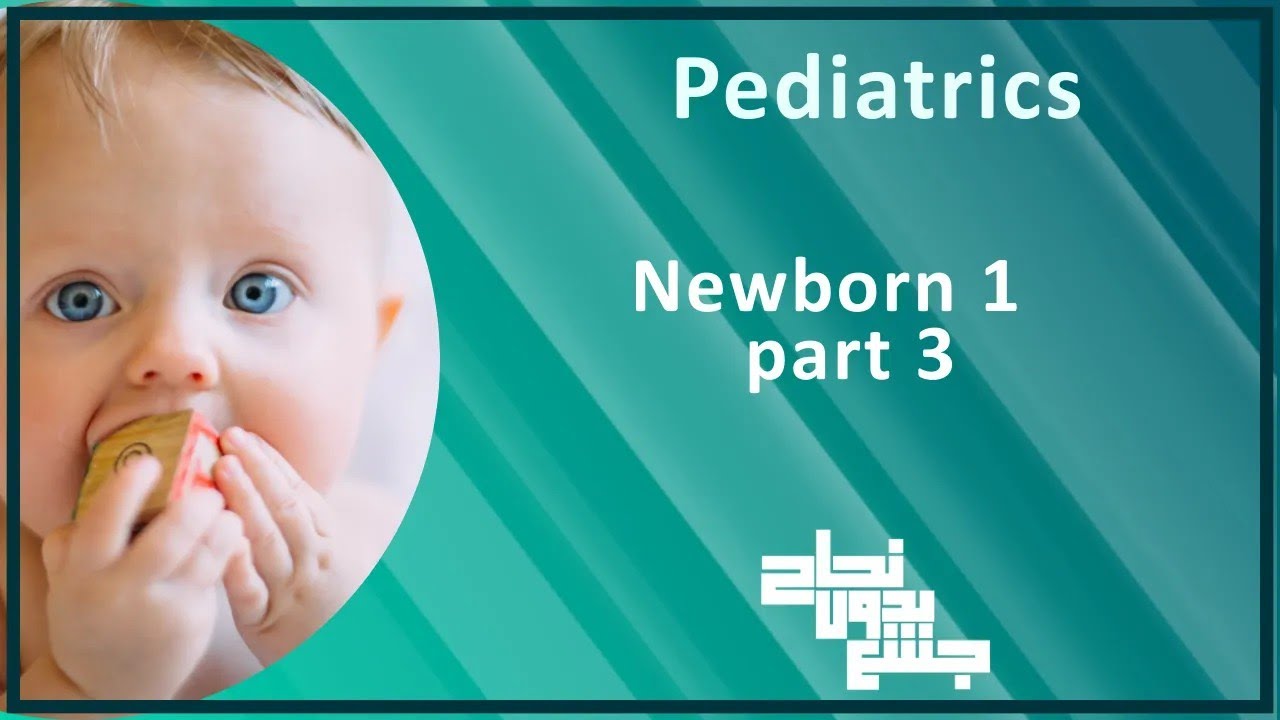Newborn 1 Part 3, pediatrics