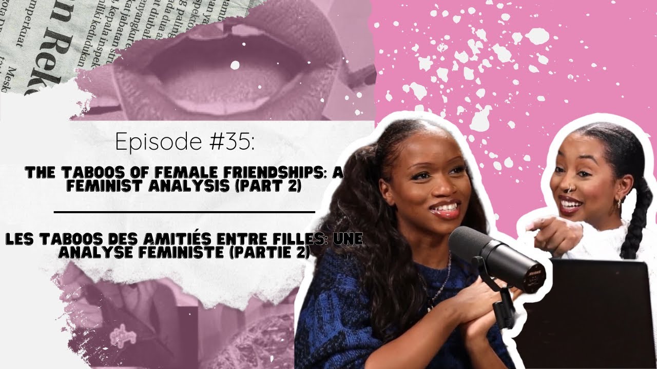 The taboos of female friendships / Les tabous des amitiés entre filles pt.2| Woke or Whateva ep. #35
