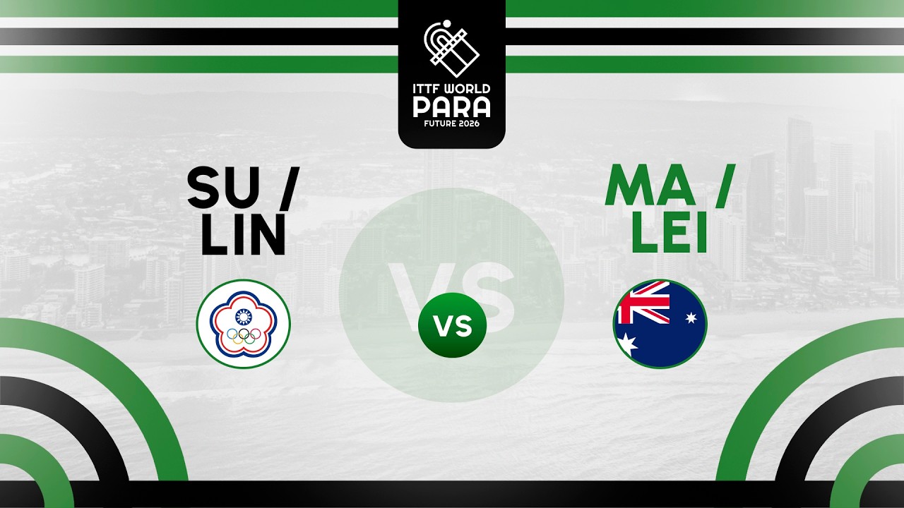 JS Su / TY Lin (TPE) vs L Ma / L Lei (AUS) | ITTF World Para Future Gold Coast 2026