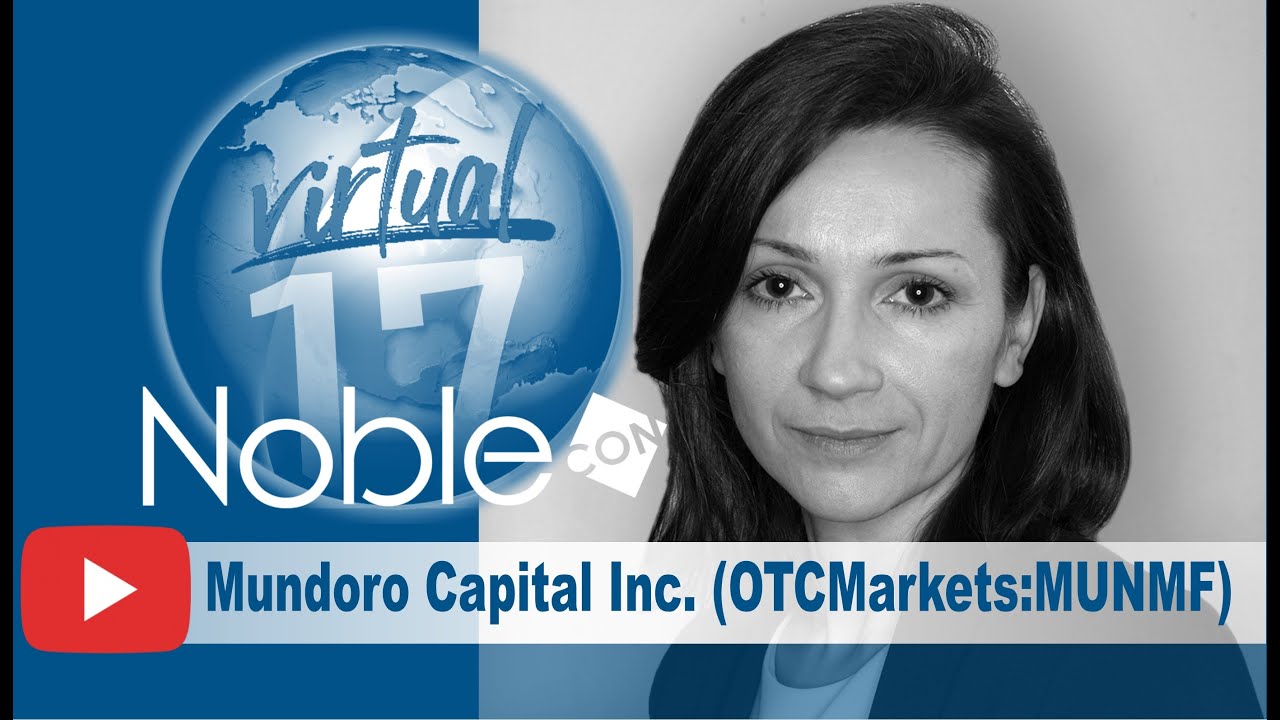 Mundoro Capital (MUNMF) CEO Teodora Dechev – Presentation from NobleCon17