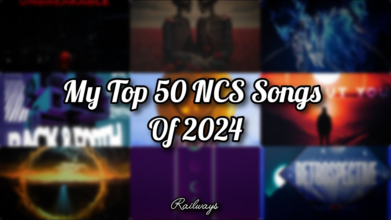 My Top 50 NCS Songs Of 2024
