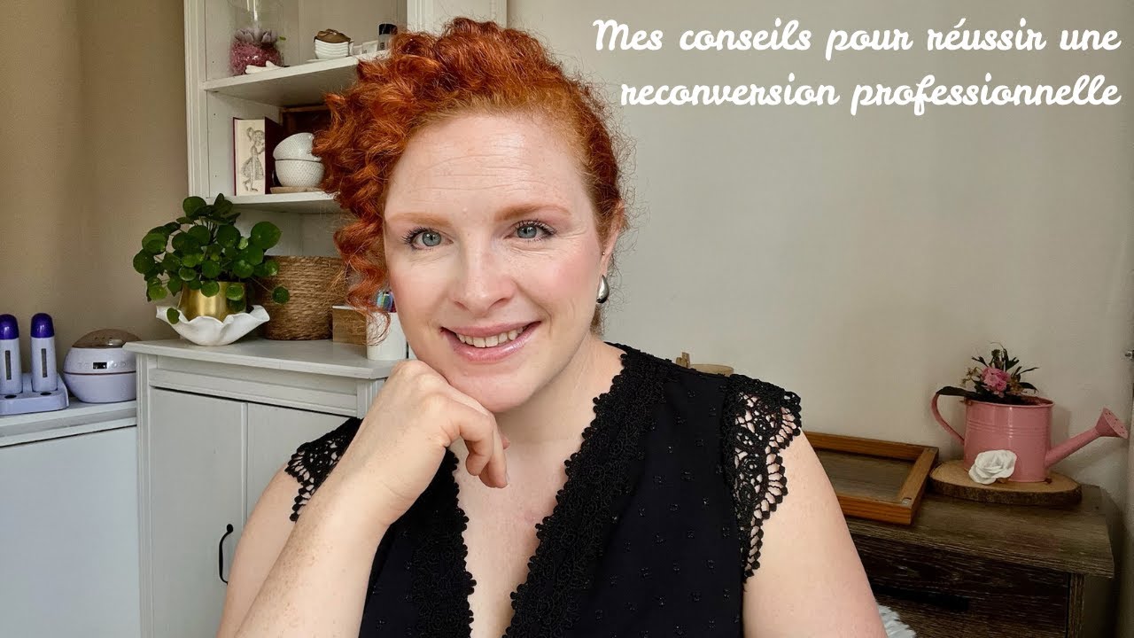 Mes conseils pour réussir une reconversion professionnelle (CAP Esthétique et autre)