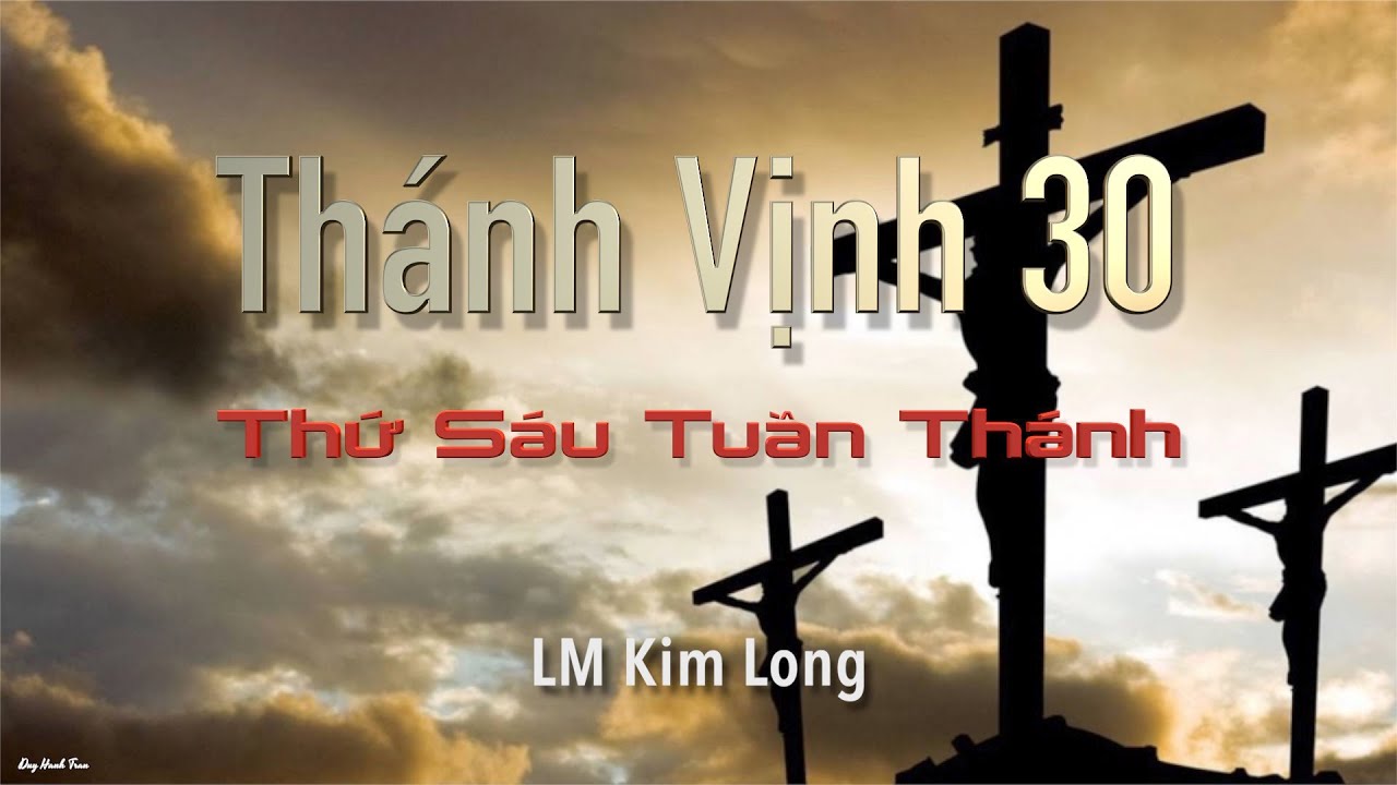 Thứ Sáu Tuần Thánh - Thánh Vịnh 30 - Kim Long