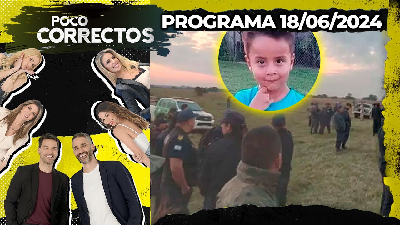 POCO CORRECTOS - Programa 18/06/24 - QUINTO D&Iacute;A DE B&Uacute;SQUEDA DE LOAN, EL NI&Ntilde;O DE 5 A&Ntilde;OS DESAPARECIDO