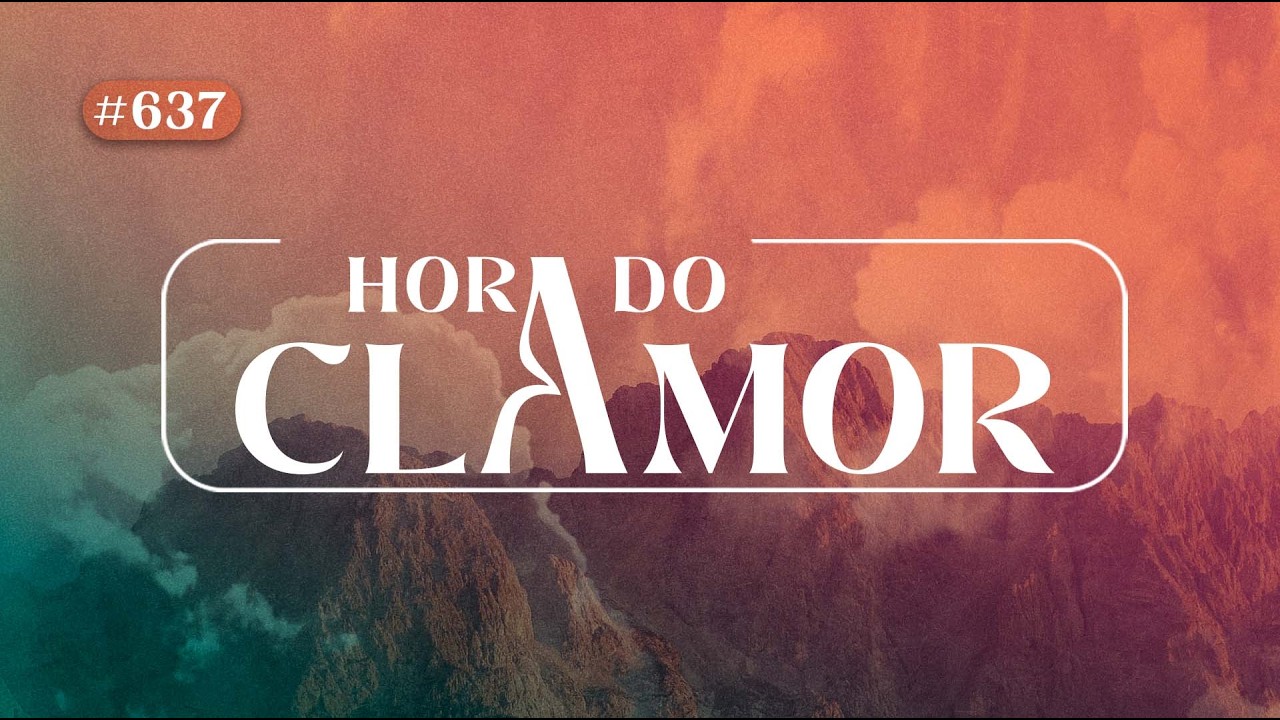 Hora do Clamor - #637