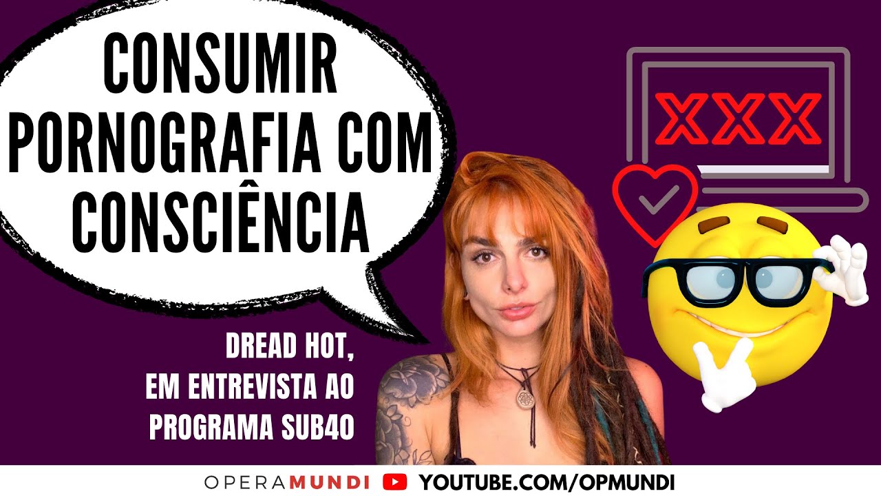 Dread Hot: &lsquo;temos que consumir pornografia com consci&ecirc;ncia&rsquo; - Cortes SUB40