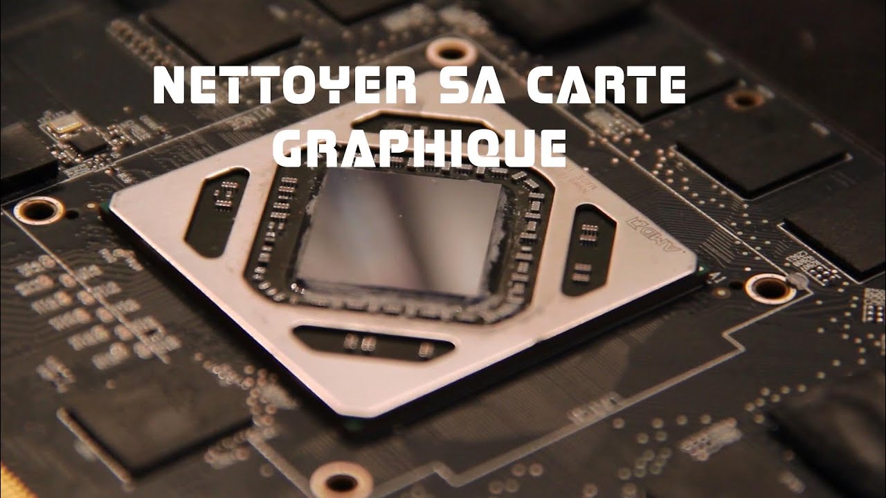 Nettoyer sa carte graphique ! [tuto FR]