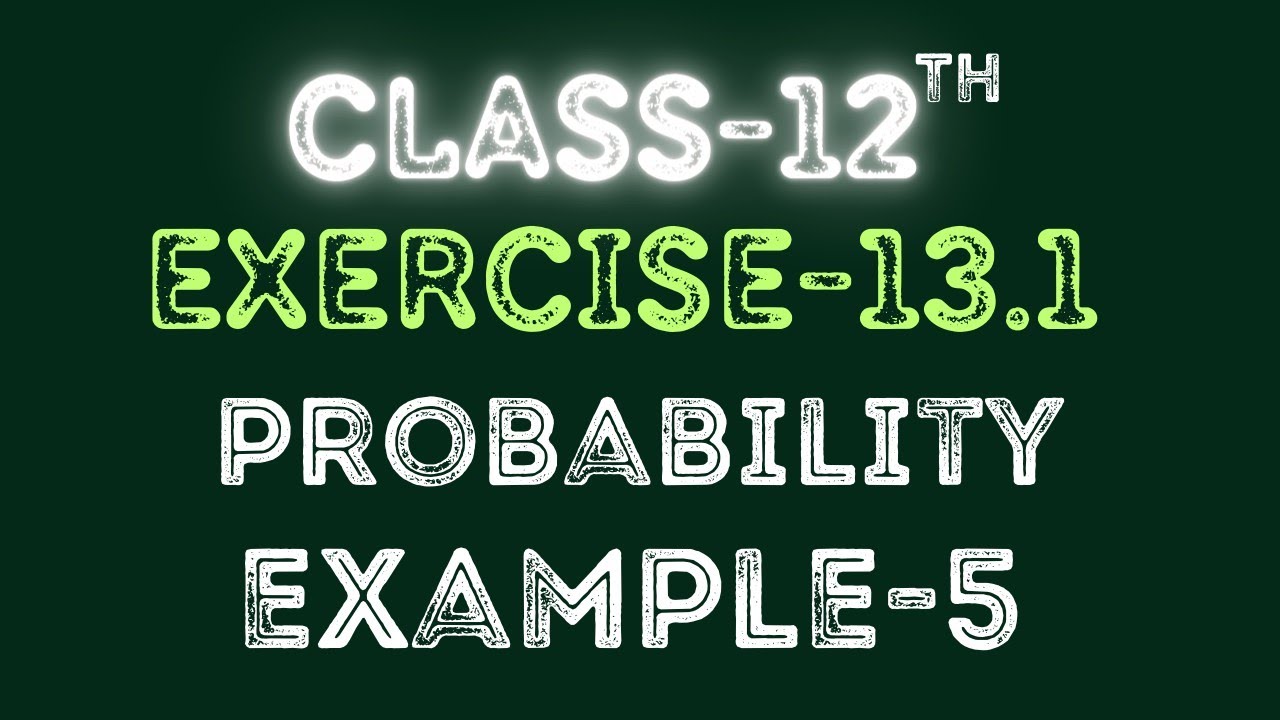 Class 12 | Example-5 | Probability | Exercise 13.1 | Maths | Ncert | By Raja Babu