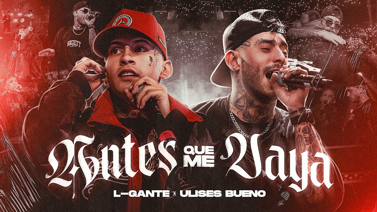 L-Gante, Ulises Bueno - Antes Que Me Vaya (En Vivo)