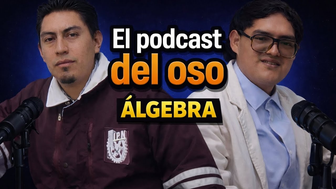 El Podcast Del OSO #1 - Ivan Castañeda | ÁLGEBRA | ¿Dónde usamos el álgebra en la vida diaria?