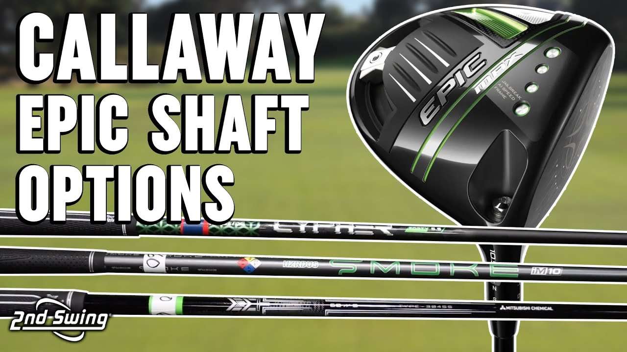 Callaway Epic Driver Shaft Options Review | Which Shaft Is Right For You?